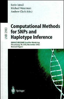 Computational methods for SNPs and Haplotype inference DIMACS/RECOMB satellite workshop, Piscataway, NJ, USA, November 21-22, 2002 : revised papers / Sorin Istrail, Michael Waterman, Andrew Clark, (eds.).