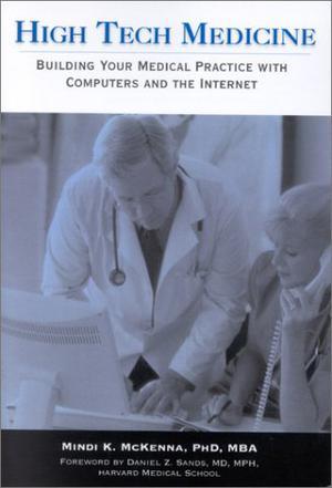High tech medicine building your medical practice with computers and the Internet