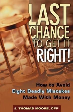 Last chance to get it right! how to avoid the eight deadly mistakes made with money