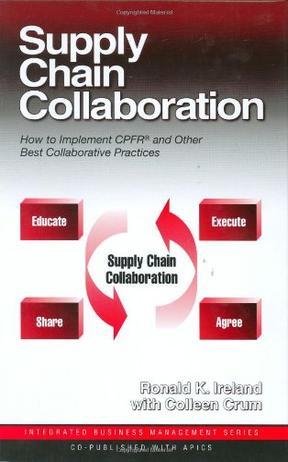 Supply chain collaboration how to implement CPFR and other best collaborative practices