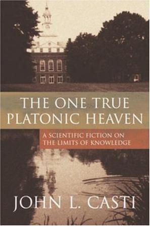 The one true platonic heaven a scientific fiction on the limits of knowledge