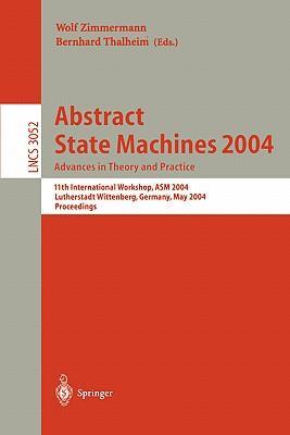 Abstract state machines 2004 advances in theory and practice : 11th international workshop, ASM 2004, Lutherstadt Wittenberg, Germany, May 24-28, 2004 : proceedings