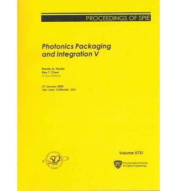 Photonics packaging and integration V 27 January, 2005, San Jose, California, USA