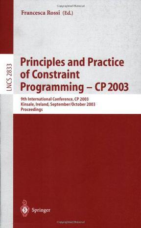 Principles and practice of constraint programming-CP 2003 9th international conference, CP 2003, Kinsale, Ireland, September 29-October 3, 2003 : proceedings