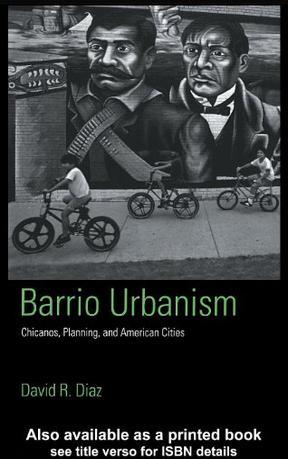 Barrio urbanism Chicanos, planning, and American cities
