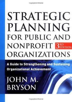 Strategic planning for public and nonprofit organizations a guide to strengthening and sustaining organizational achievement