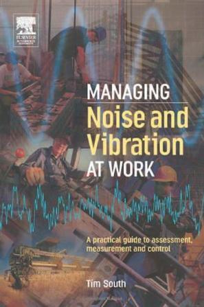 Managing noise and vibration at work a practical guide to assessment, measurement and control