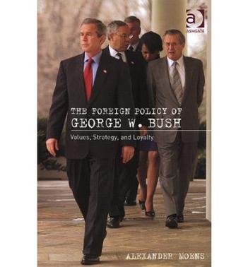 The foreign policy of George W. Bush values, strategy and loyalty