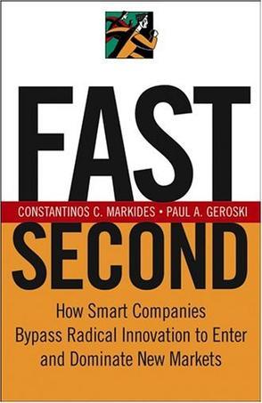 Fast second how smart companies bypass radical innovation to enter and dominate new markets