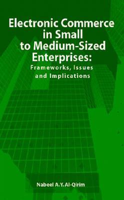 Electronic commerce in small to medium-sized enterprises frameworks, issues, and implications