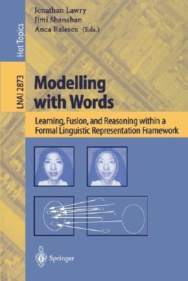 Modelling with words learning, fusion, and reasoning within a formal linguistic representation framework