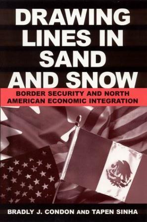 Drawing lines in sand and snow border security and North American economic integration