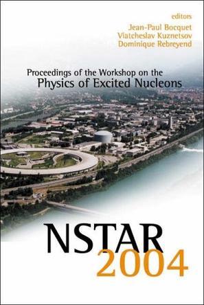 NSTAR 2004 proceedings of the Workshop on the Physics of Excited Nucleons : Grenoble, France, 24-27 March 2004