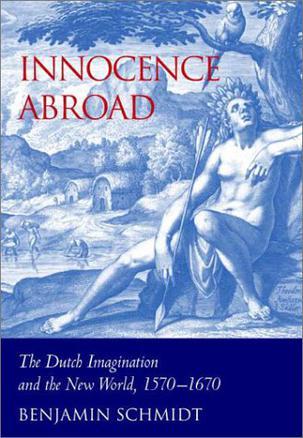 Innocence abroad the Dutch imagination and the New World, 1570-1670