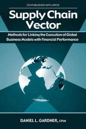 Supply chain vector methods for linking the execution of global business models with financial performance