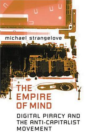 The empire of mind digital piracy and the anti-capitalist movement