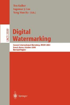 Digital watermarking second international workshop, IWDW 2003, Seoul, Korea, October 20-22, 2003 : revised papers