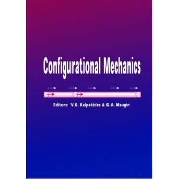 Configurational mechanics proceedings of the Configurational Mechanics Symposium : held within the 5th EUROMECH Solid Mechanics Conference : 17-22 August, 2003, Thessaloniki, Greece