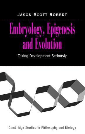 Embryology, epigenesis, and evolution taking development seriously