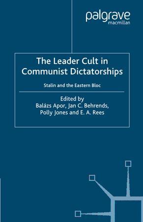 The leader cult in communist dictatorships Stalin and the Eastern Bloc
