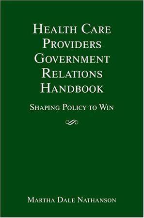 Health care providers' government relations handbook shaping policy to win