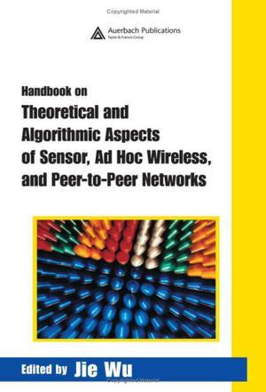 Handbook on theoretical and algorithmic aspect of sensor, ad hoc wireless, and peer-to-peer networks