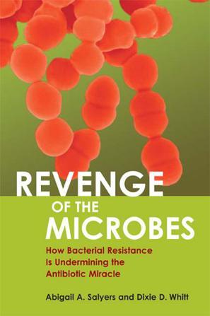 Revenge of the microbes how bacterial resistance is undermining the antibiotic miracle