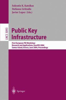 Public key infrastructure first European PKI Workshop: Research and Applications, EuroPKI 2004, Samos Island, Greece, June 25-26, 2004 : proceedings