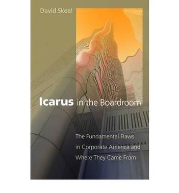 Icarus in the boardroom the fundamental flaws in corporate America and where they came from