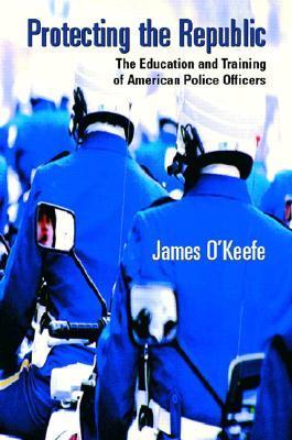 Protecting the republic the education and training of American police officers