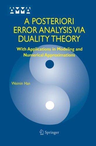 A posteriori error analysis via duality theory with applications in modeling and numerical approximations