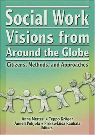 Social work visions from around the globe citizens, methods, and approaches