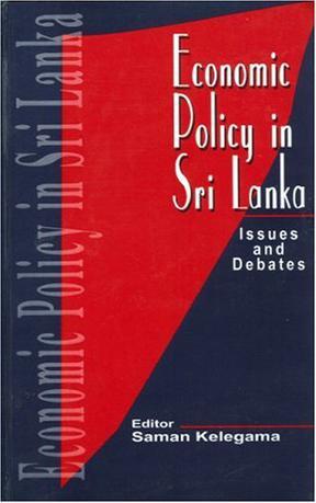 Economic policy in Sri Lanka issues and debates : a Festschrift in honour of Gamani Corea