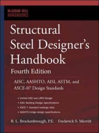 Structural steel designer's handbook AISC, AASHTO, AISI, ASTM, and ASCE-07 design standards