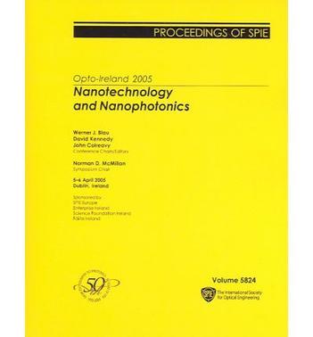 Nanotechnology and nanophotonics Opto-Ireland 2005 : 5-6 April, 2005, Dublin, Ireland