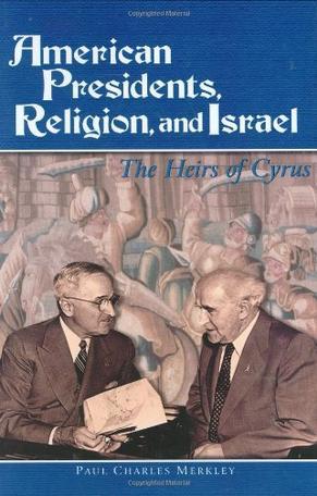 American Presidents, religion, and Israel the heirs of Cyrus