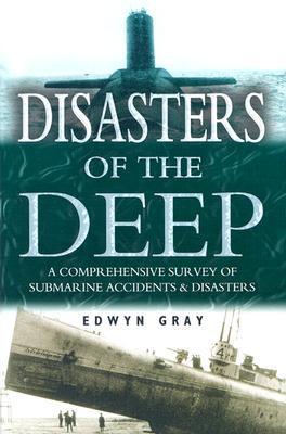 Disasters of the deep a comprehensive survey of submarine accidents and disasters