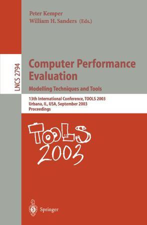 Computer performance evaluation modelling techniques and tools : 13th international conference, TOOLS 2003, Urbana, IL, USA, September 2-5, 2003 : proceedigns