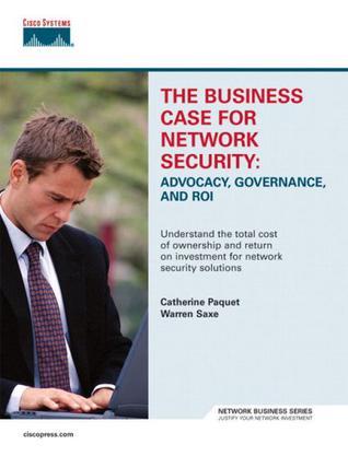 The business case for network security advocacy, governance, and ROI