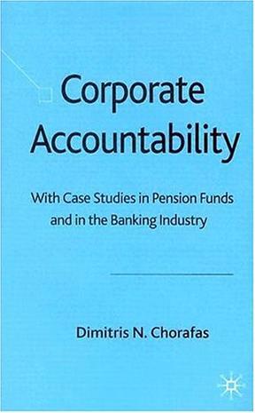 Corporate accountability with case studies in pension funds and in the banking industry