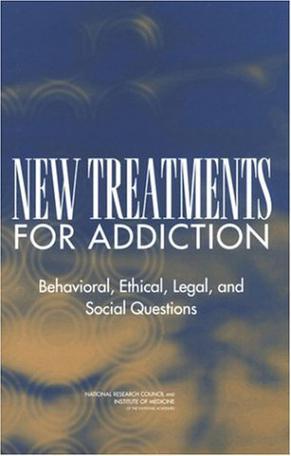 New treatments for addiction behavioral, ethical, legal, and social questions