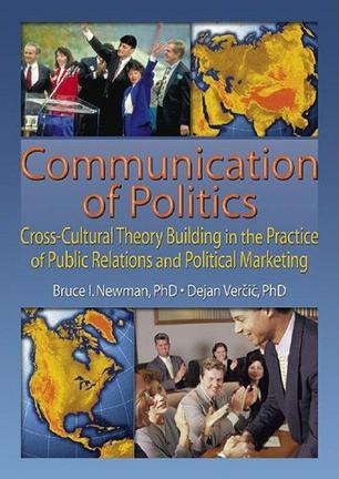 Communication of politics cross-cultural theory building in the practice of public relations and political marketing
