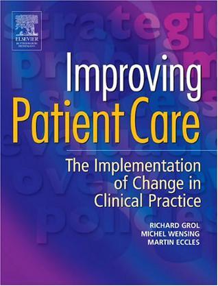 Improving patient care the implementation of change in clinical practice