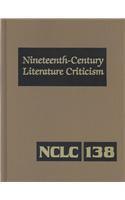 Nineteenth-century literature criticism. Vol. 138 Criticism of various topics in nineteenth-century literature, including literary and critical movements, prominent themes and genres, anniversary celebrations, and surveys of national literatures