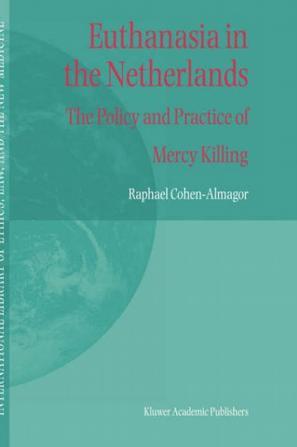 Euthanasia in the Netherlands the policy and practice of mercy killing