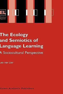 The ecology and semiotics of language learning a sociocultural perspective
