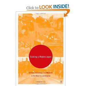 Building a modern Japan science, technology, and medicine in the Meiji era and beyond
