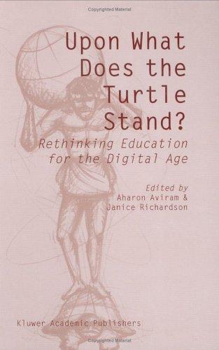 Upon what does the turtle stand? rethinking education for the digital age