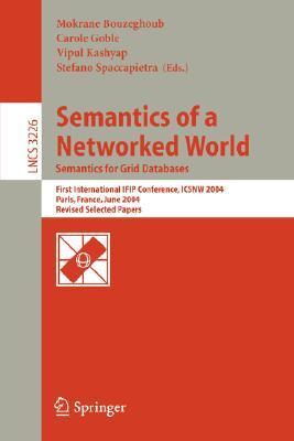 Semantics of a networked world semantics for grid databases : First International IFIP Conference, ICSNW 2004, Paris, France, June 17-19, 2004 : revised selected papers