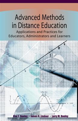 Advanced methods in distance education applications and practices for educators, administrators, and learners